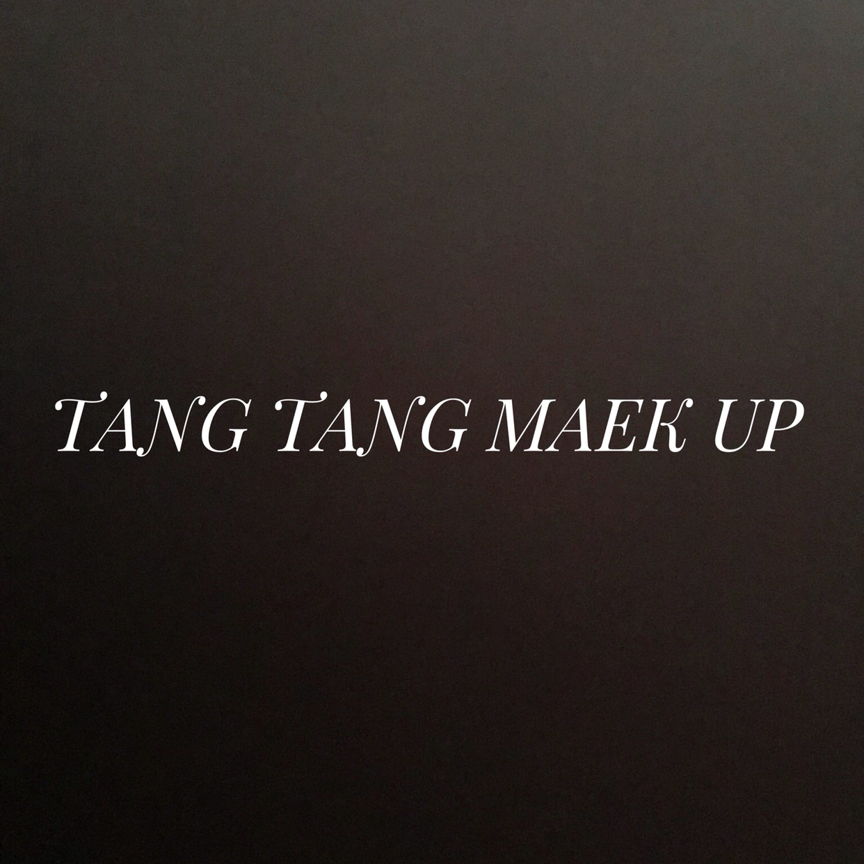 TANG TANG MAEK UP